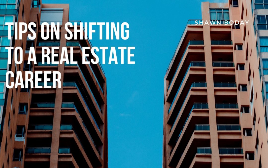 Tips on Shifting to a Real Estate Career