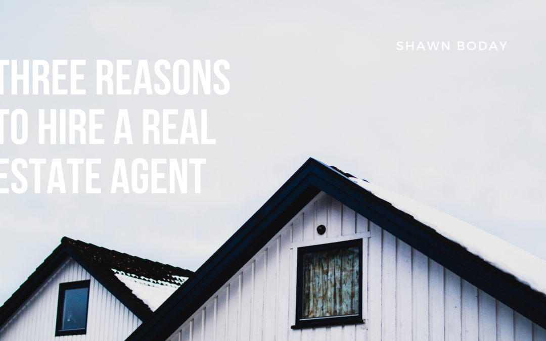 Three Reasons to Hire a Real Estate Agent