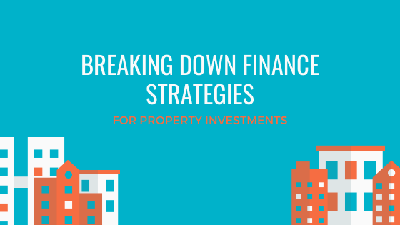 Breaking Down Different Property Investment Finance Strategies