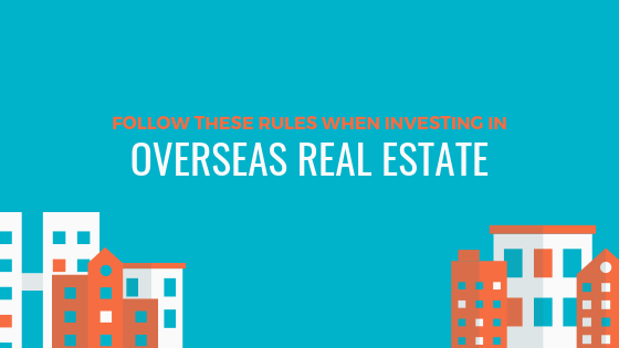 Follow These Rules When Investing In Overseas Real Estate