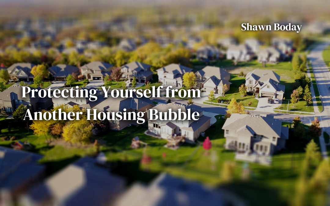 Protecting Yourself From Another Housing Bubble