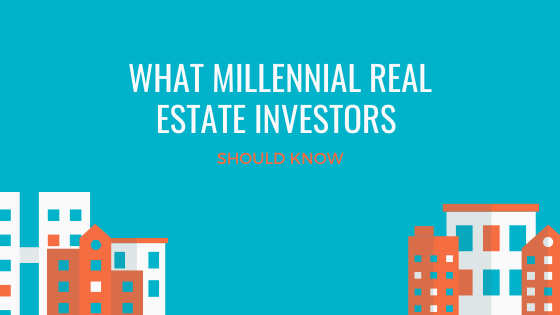 What Millennial Real Estate Investors Should Know