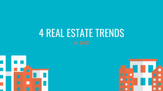 4 Real Estate Trends in 2021