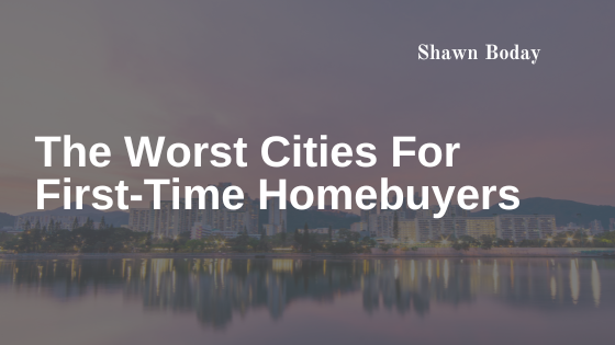 The Worst Cities For First-Time Homebuyers