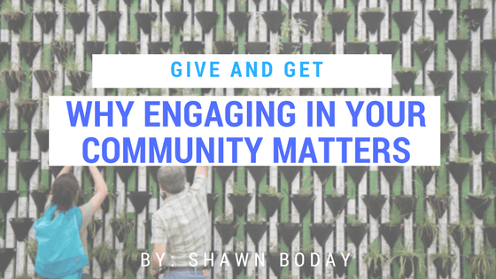 Give and Get: Why Engaging in Your Community Matters
