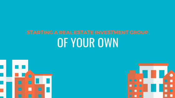 Starting a Real Estate Investment Group of Your Own