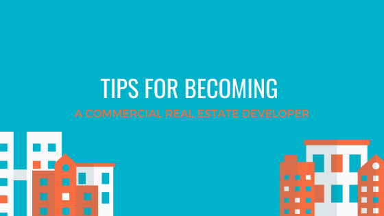 Tips for Becoming a Commercial Real Estate (CRE) Developer