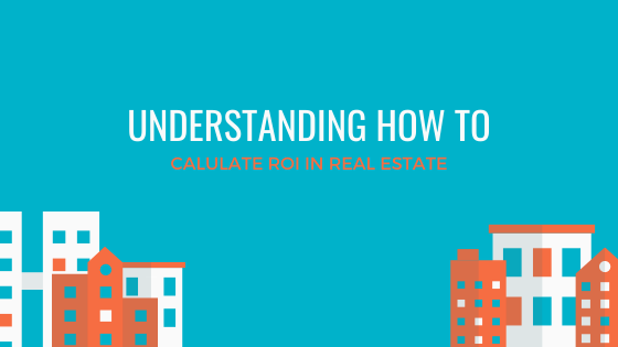 Understanding How To Calculate Roi In Real Estate Shawn B