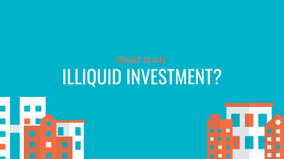 What is an Illiquid Investment?