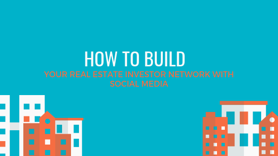 How to Build Your Real Estate Investor Network With Social Media