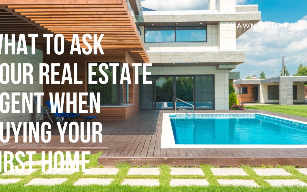 What to Ask Your Real Estate Agent When Buying Your First Home
