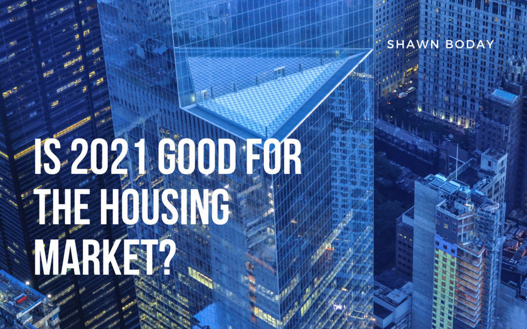 Is 2021 Good for the Housing Market?