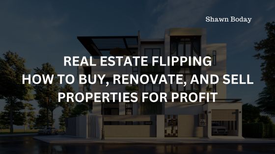 Real Estate Flipping: How to Buy, Renovate, and Sell Properties for Profit