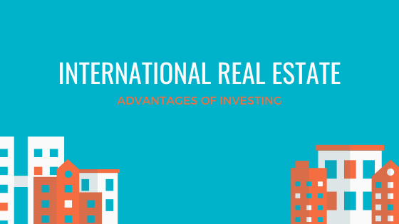 3 Advantages Of Investing In International Real Estate Markets