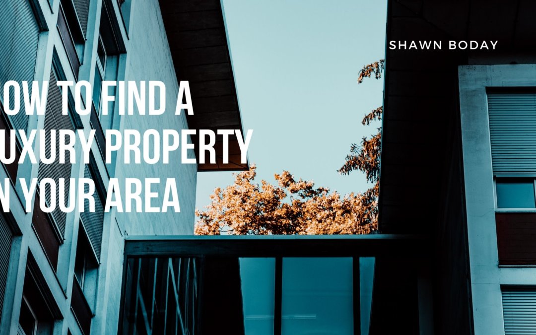 How to Find a Luxury Property in your Area