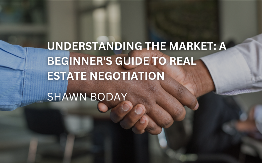 Understanding the Market: A Beginner’s Guide to Real Estate Negotiation