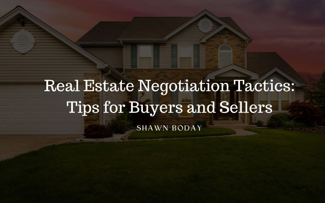 Real Estate Negotiation Tactics: Tips for Buyers and Sellers