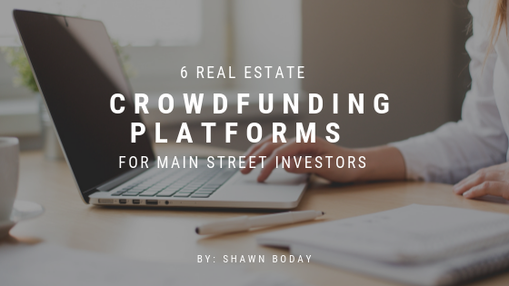 6 Real Estate Crowdfunding Platforms for Main Street Investors _ Shawn-Boday