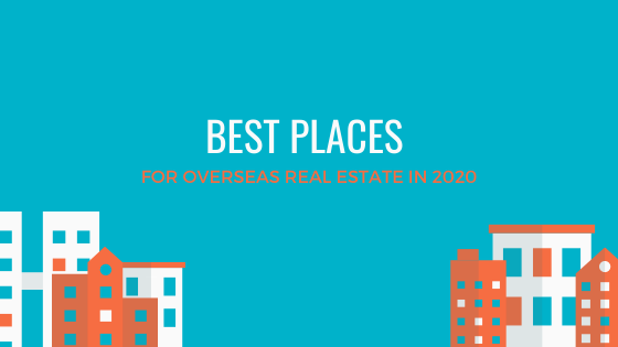 Best Places for Overseas Real Estate in 2020