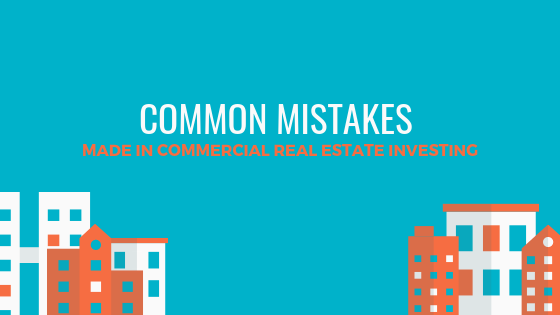 Common Mistakes Made in Commercial Real Estate Investing