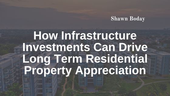 How Infrastructure Investments Can Drive Long Term Residential Property Appreciation