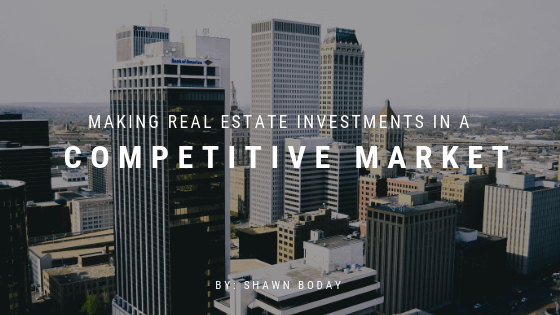 Making Real Estate Investments in a Competitive Market Shawn-Boday