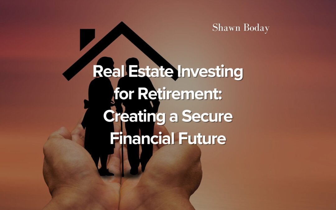 Real Estate Investing for Retirement: Creating a Secure Financial Future