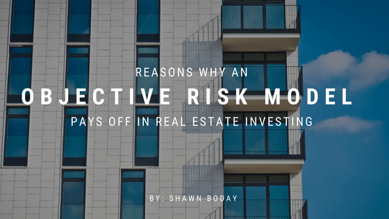 Reasons Why An Objective Risk Model Pays Off In Real Estate Investing Shawn-Boday