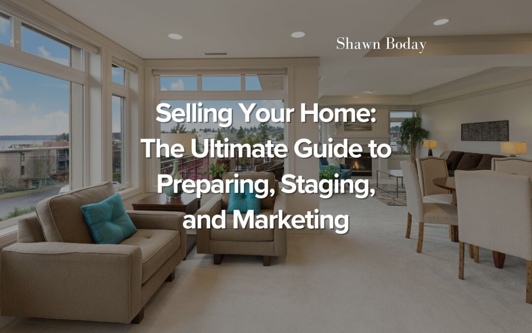 Selling Your Home: The Ultimate Guide to Preparing, Staging, and Marketing