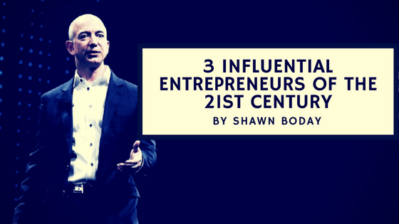 3 Influential Entrepreneurs of the 21st Century