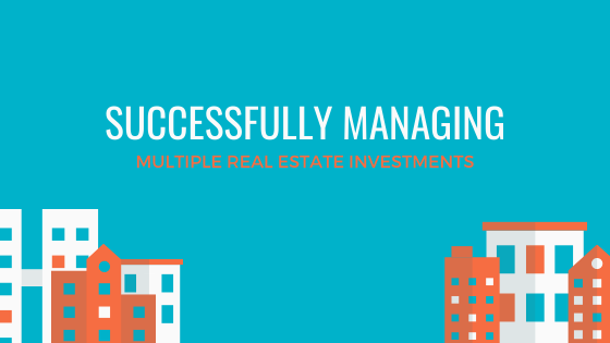 Successfully Managing Multiple Real Estate Investments