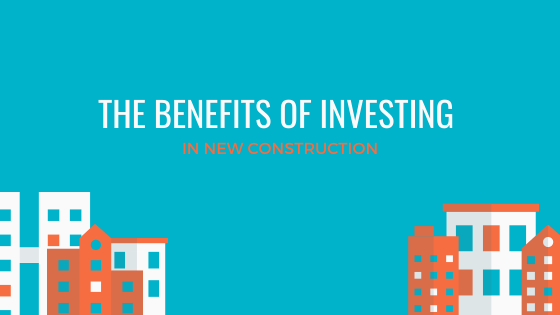 The Benefits of Investing in New Construction