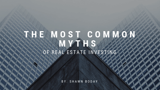 The Most Common Myths of Real Estate Investing Shawn-Boday