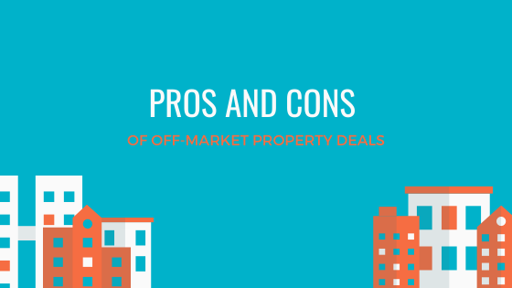 The Pros and Cons of an Off-Market Property Investment