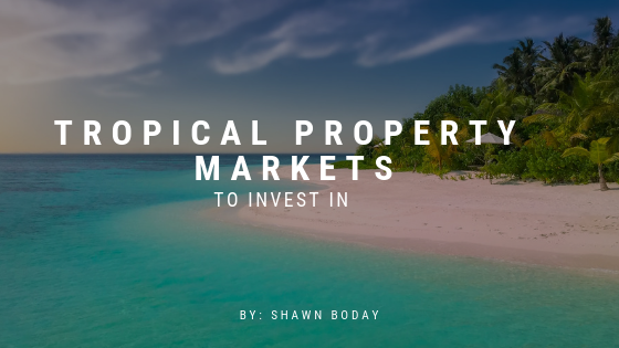Tropical Property Markets To Invest In