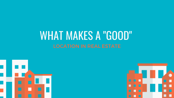 What Makes a “Good” Location in Real Estate