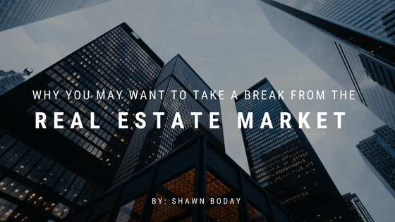 Why You May Want To Take A Break From The Real Estate Market
